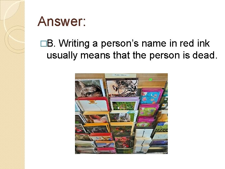 Answer: �B. Writing a person’s name in red ink usually means that the person