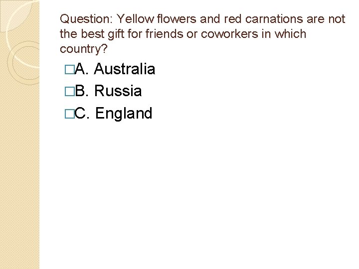 Question: Yellow flowers and red carnations are not the best gift for friends or