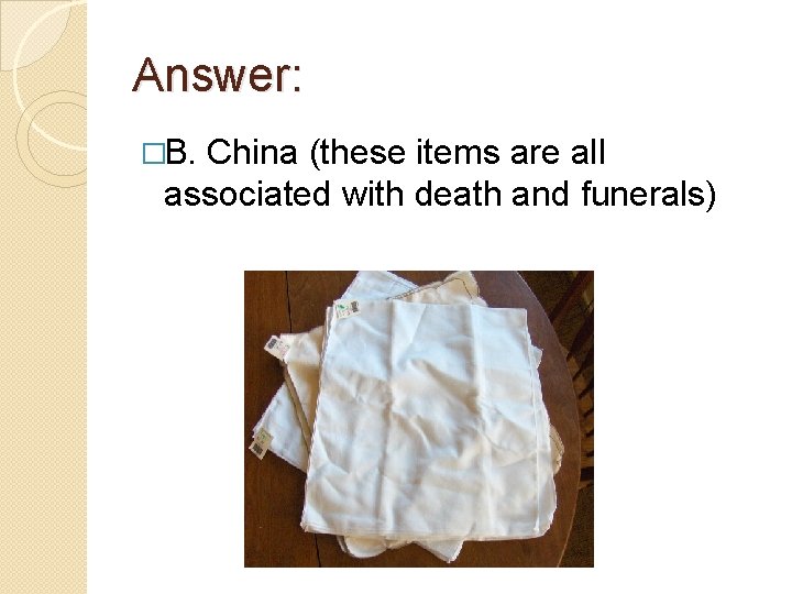 Answer: �B. China (these items are all associated with death and funerals) 