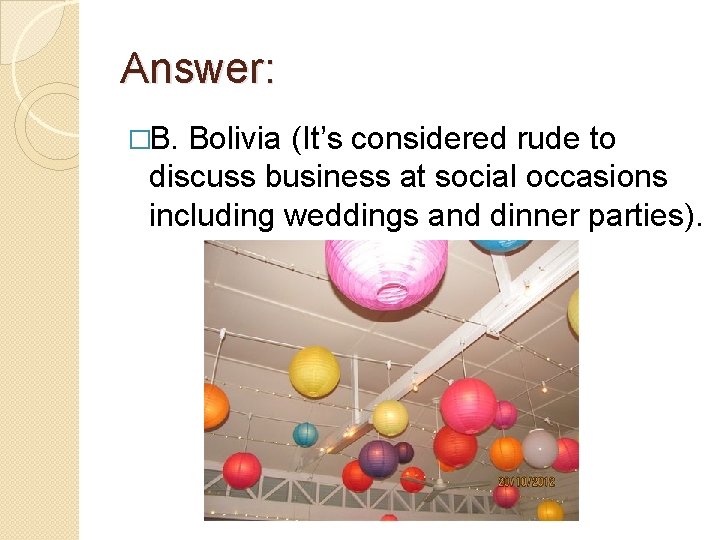 Answer: �B. Bolivia (It’s considered rude to discuss business at social occasions including weddings
