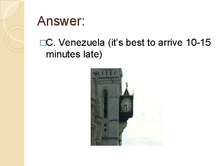 Answer: �C. Venezuela (it’s best to arrive 10 -15 minutes late) 