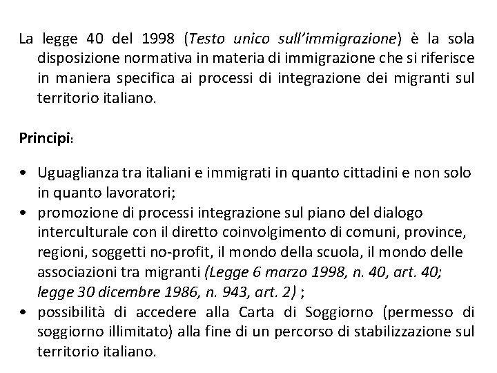 La legge 40 del 1998 (Testo unico sull’immigrazione) è la sola disposizione normativa in