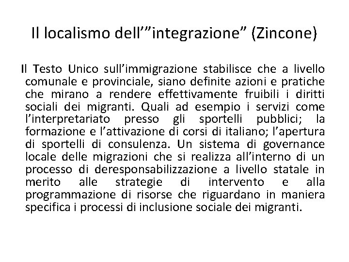 Il localismo dell’”integrazione” (Zincone) Il Testo Unico sull’immigrazione stabilisce che a livello comunale e