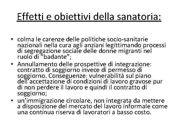 Effetti e obiettivi della sanatoria: • colma le carenze delle politiche socio-sanitarie nazionali nella