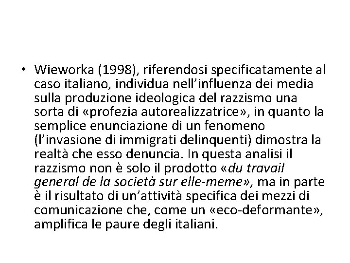  • Wieworka (1998), riferendosi specificatamente al caso italiano, individua nell’influenza dei media sulla