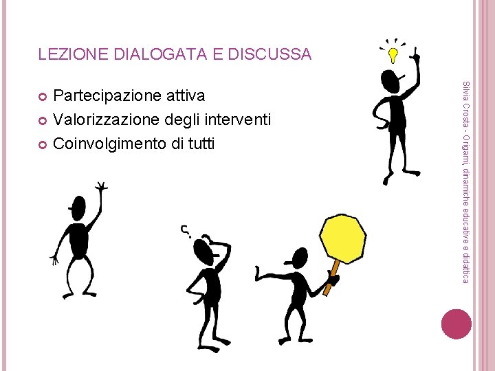 LEZIONE DIALOGATA E DISCUSSA Silvia Crosta - Origami, dinamiche educative e didattica Partecipazione attiva