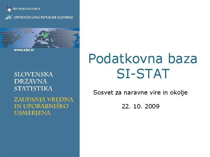 Podatkovna baza SI-STAT Sosvet za naravne vire in okolje 22. 10. 2009 