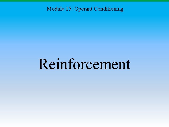 Module 15: Operant Conditioning Reinforcement 
