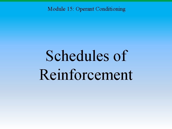 Module 15: Operant Conditioning Schedules of Reinforcement 