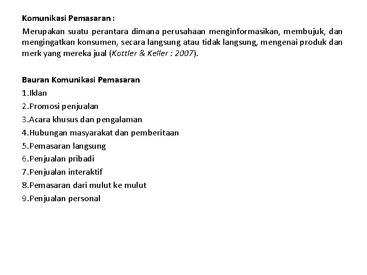 Komunikasi Pemasaran : Merupakan suatu perantara dimana perusahaan menginformasikan, membujuk, dan mengingatkan konsumen, secara