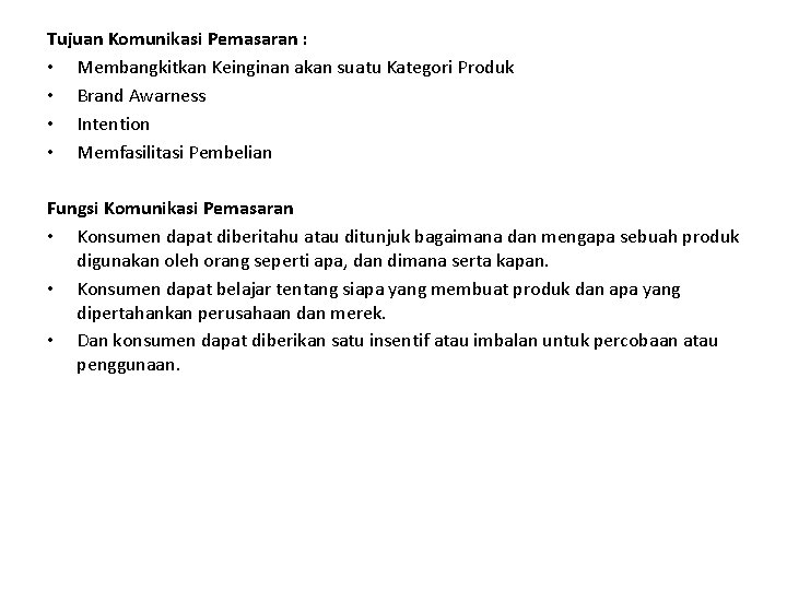 Tujuan Komunikasi Pemasaran : • Membangkitkan Keinginan akan suatu Kategori Produk • Brand Awarness