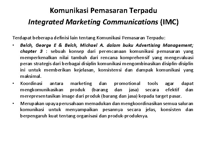 Komunikasi Pemasaran Terpadu Integrated Marketing Communications (IMC) Terdapat beberapa definisi lain tentang Komunikasi Pemasaran