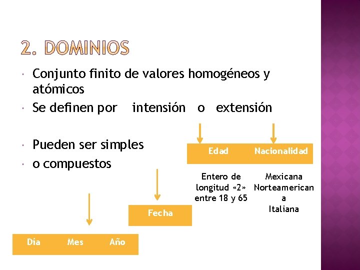  Conjunto finito de valores homogéneos y atómicos Se definen por intensión o extensión