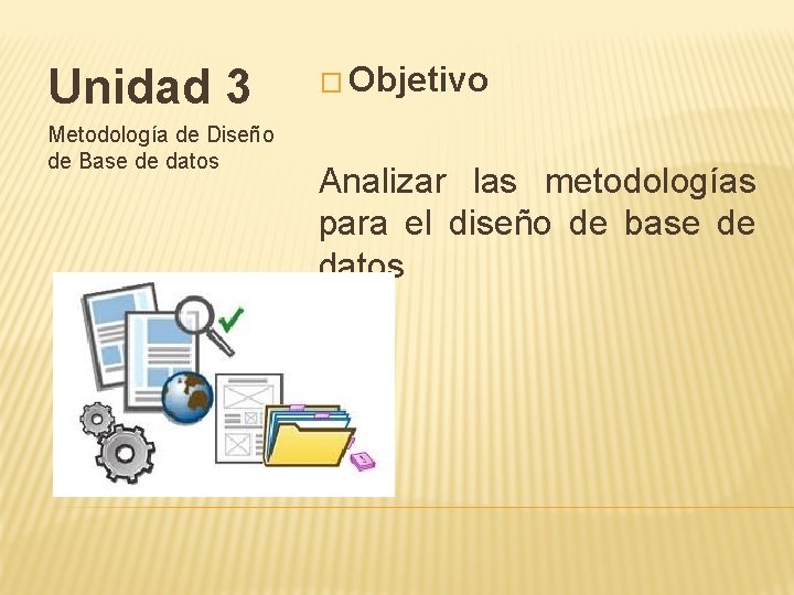 Unidad 3 Metodología de Diseño de Base de datos � Objetivo Analizar las metodologías