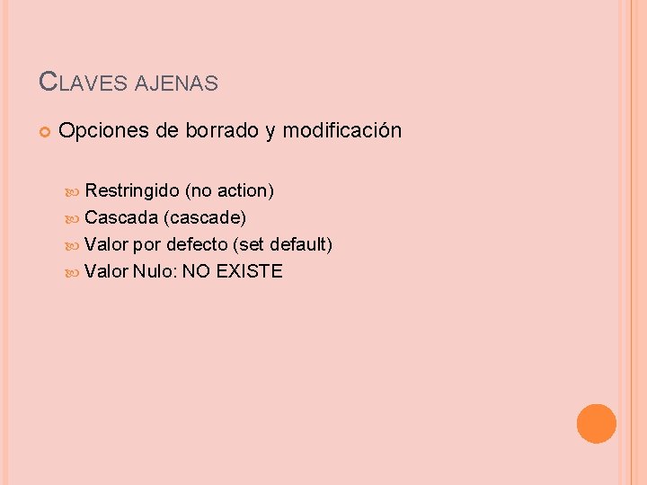 CLAVES AJENAS Opciones de borrado y modificación Restringido (no action) Cascada (cascade) Valor por