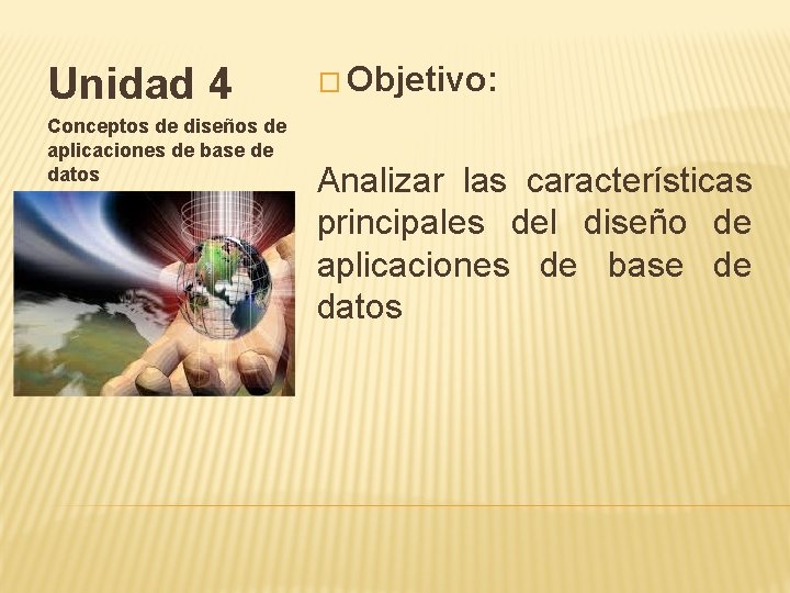 Unidad 4 Conceptos de diseños de aplicaciones de base de datos � Objetivo: Analizar