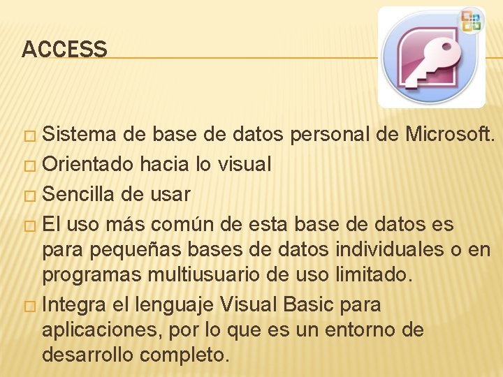 ACCESS � Sistema de base de datos personal de Microsoft. � Orientado hacia lo