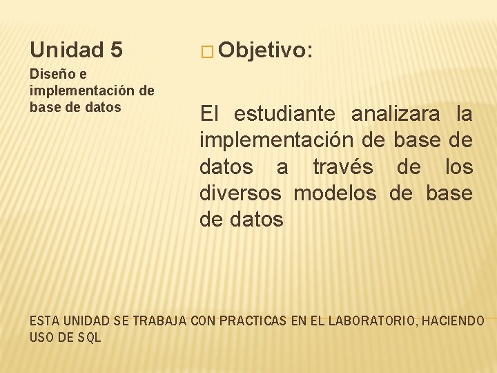 Unidad 5 Diseño e implementación de base de datos � Objetivo: El estudiante analizara