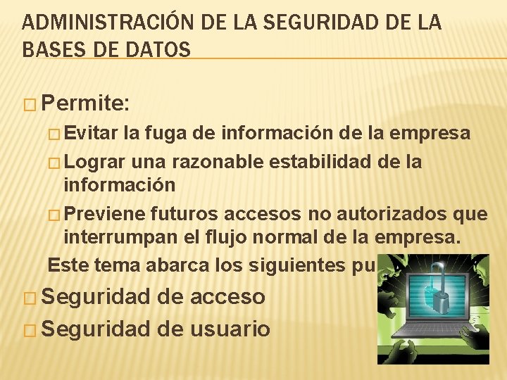 ADMINISTRACIÓN DE LA SEGURIDAD DE LA BASES DE DATOS � Permite: � Evitar la