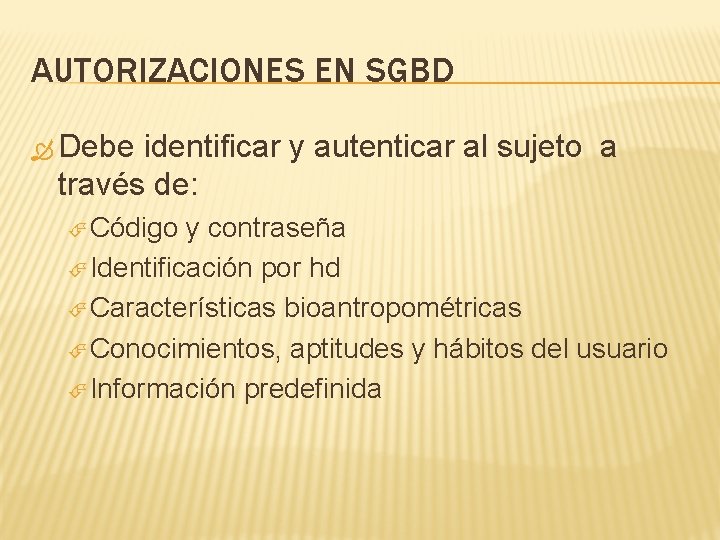 AUTORIZACIONES EN SGBD Debe identificar y autenticar al sujeto a través de: Código y