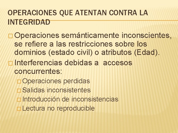 OPERACIONES QUE ATENTAN CONTRA LA INTEGRIDAD � Operaciones semánticamente inconscientes, se refiere a las