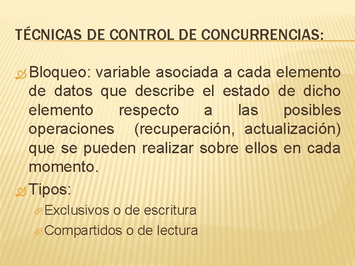 TÉCNICAS DE CONTROL DE CONCURRENCIAS: Bloqueo: variable asociada a cada elemento de datos que