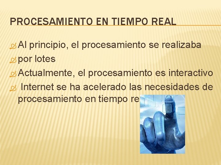 PROCESAMIENTO EN TIEMPO REAL Al principio, el procesamiento se realizaba por lotes Actualmente, el