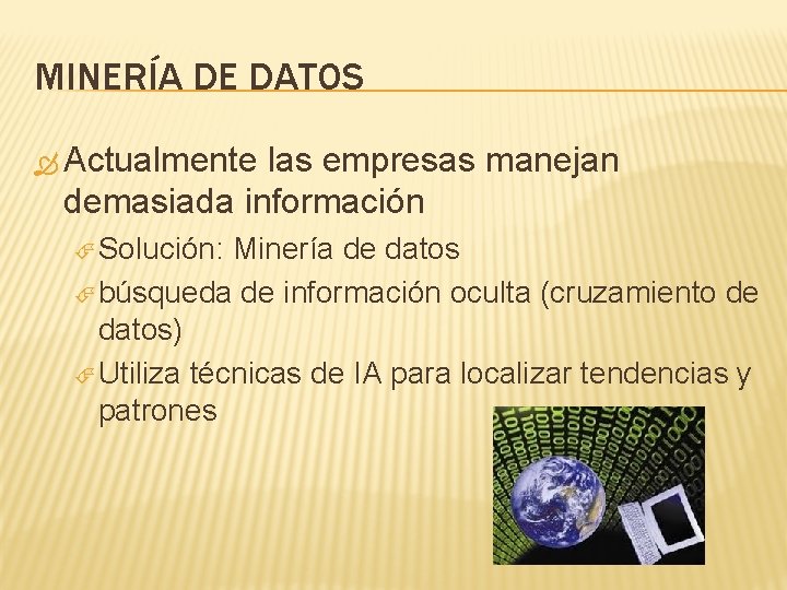 MINERÍA DE DATOS Actualmente las empresas manejan demasiada información Solución: Minería de datos búsqueda