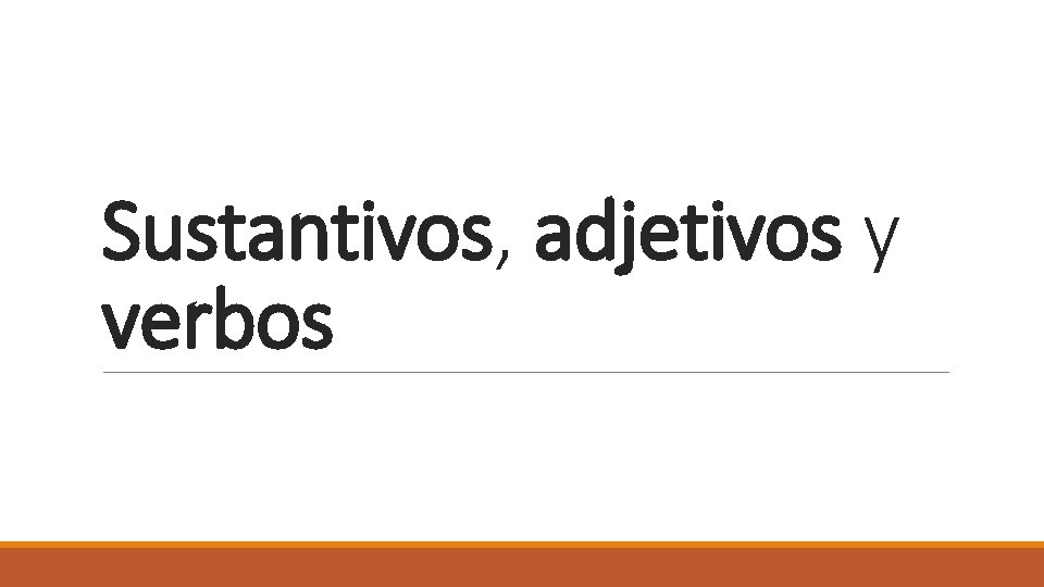 Sustantivos, adjetivos y verbos 