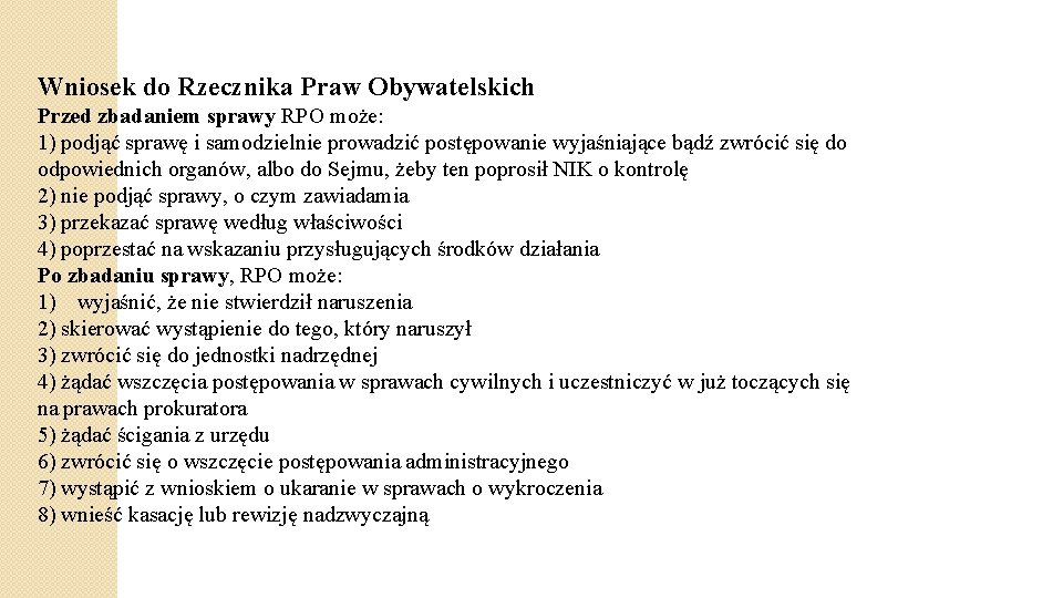 Wniosek do Rzecznika Praw Obywatelskich Przed zbadaniem sprawy RPO może: 1) podjąć sprawę i