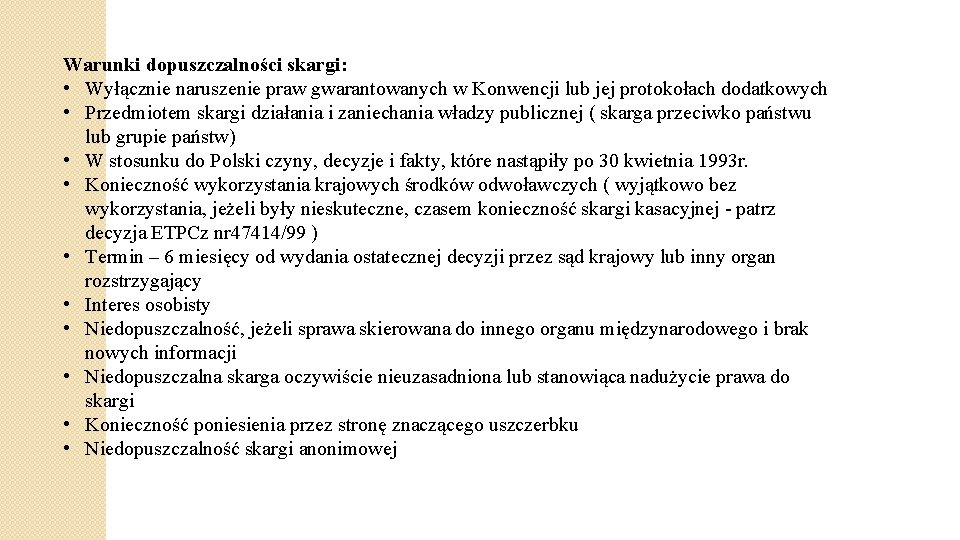 Warunki dopuszczalności skargi: • Wyłącznie naruszenie praw gwarantowanych w Konwencji lub jej protokołach dodatkowych