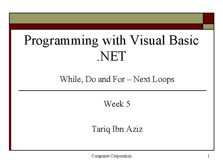 Programming with Visual Basic. NET While, Do and For – Next Loops Week 5