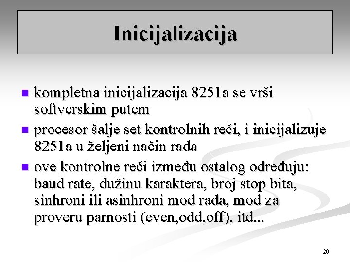 Inicijalizacija kompletna inicijalizacija 8251 a se vrši softverskim putem n procesor šalje set kontrolnih