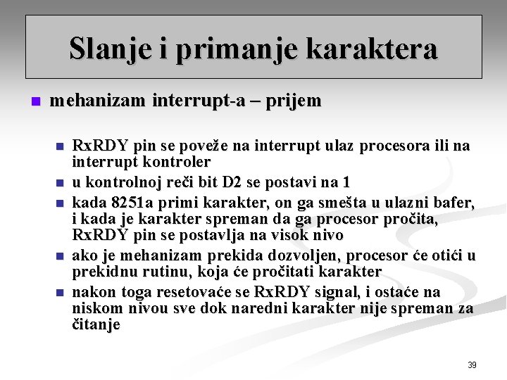 Slanje i primanje karaktera n mehanizam interrupt-a – prijem n n n Rx. RDY