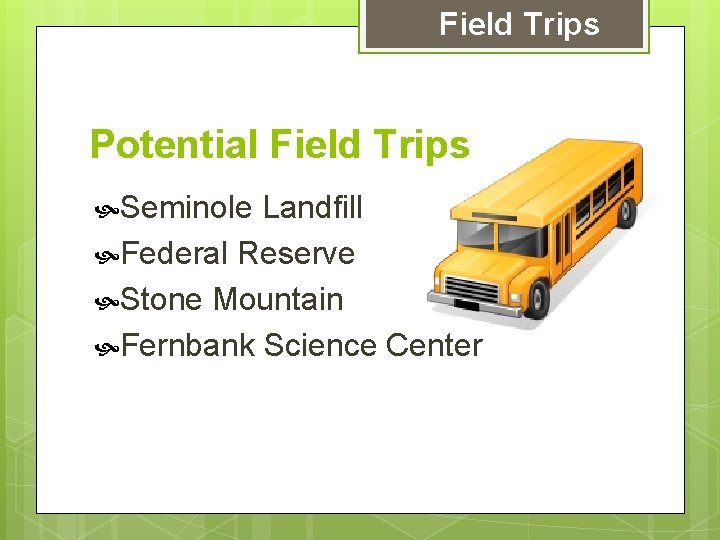 Field Trips Potential Field Trips Seminole Landfill Federal Reserve Stone Mountain Fernbank Science Center