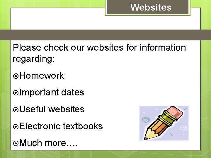 Websites Please check our websites for information regarding: Homework Important Useful websites Electronic Much