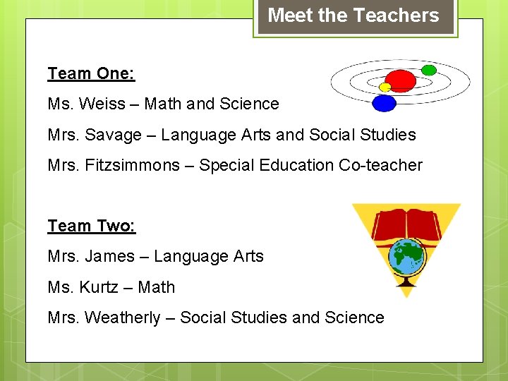 Meet the Teachers Team One: Ms. Weiss – Math and Science Mrs. Savage –