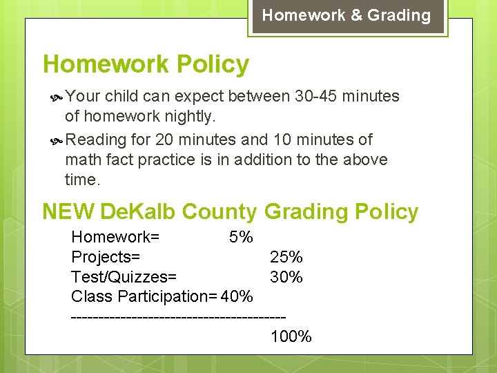 Homework & Grading Homework Policy Your child can expect between 30 -45 minutes of