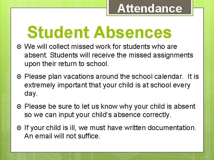 Attendance Student Absences We will collect missed work for students who are absent. Students