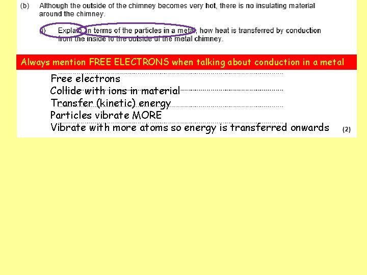 Always mention FREE ELECTRONS when talking about conduction in a metal Free electrons Collide