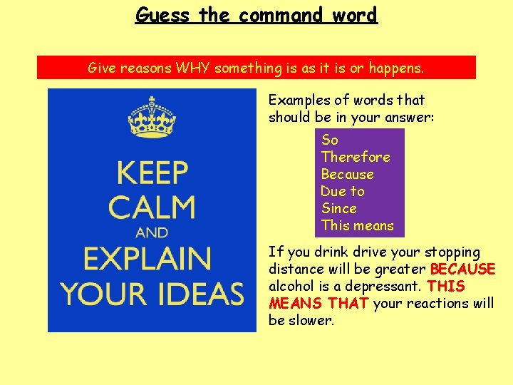 Guess the command word Give reasons WHY something is as it is or happens.