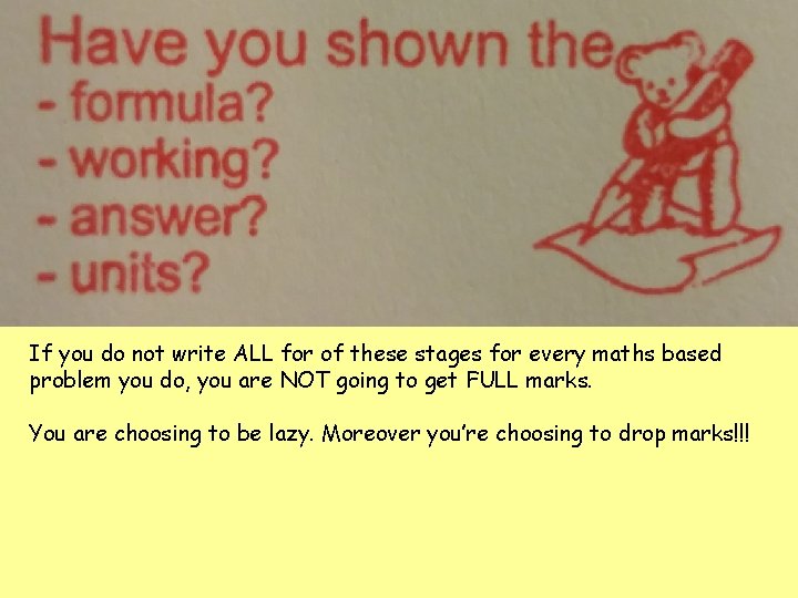 If you do not write ALL for of these stages for every maths based