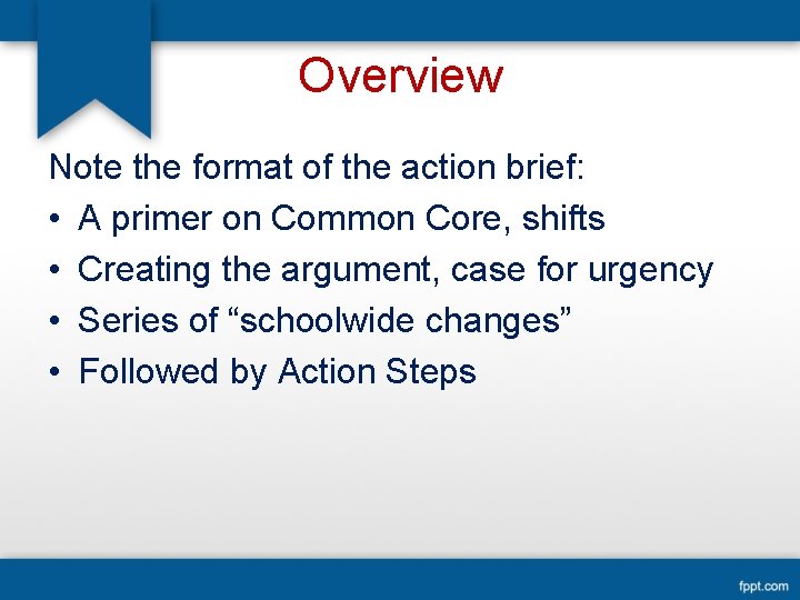 Overview Note the format of the action brief: • A primer on Common Core,