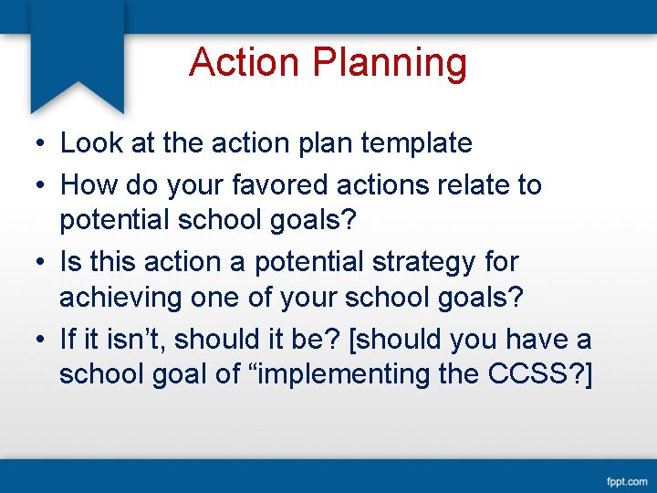 Action Planning • Look at the action plan template • How do your favored