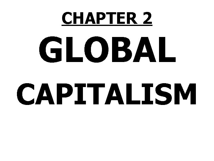 CHAPTER 2 GLOBAL CAPITALISM 