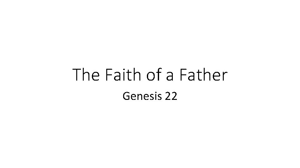 The Faith of a Father Genesis 22 