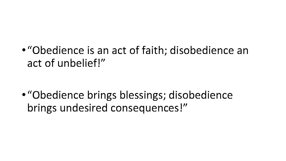  • “Obedience is an act of faith; disobedience an act of unbelief!” •