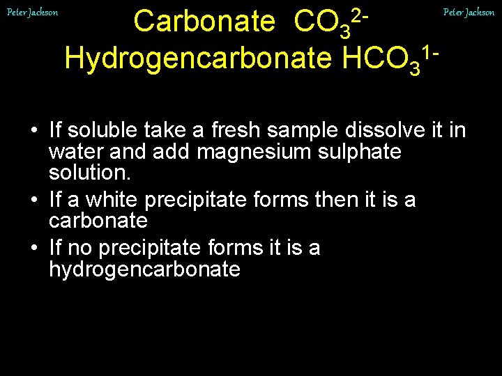 Peter Jackson Carbonate CO 3 Hydrogencarbonate HCO 312 - Peter Jackson • If soluble
