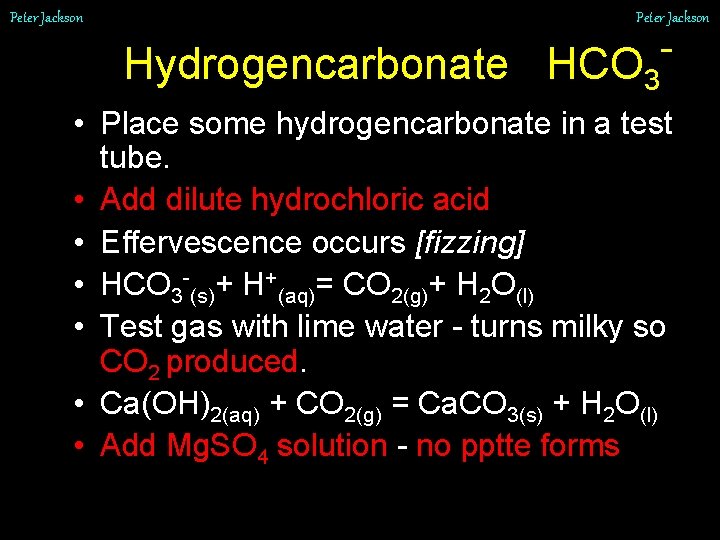 Peter Jackson Hydrogencarbonate HCO 3 • Place some hydrogencarbonate in a test tube. •