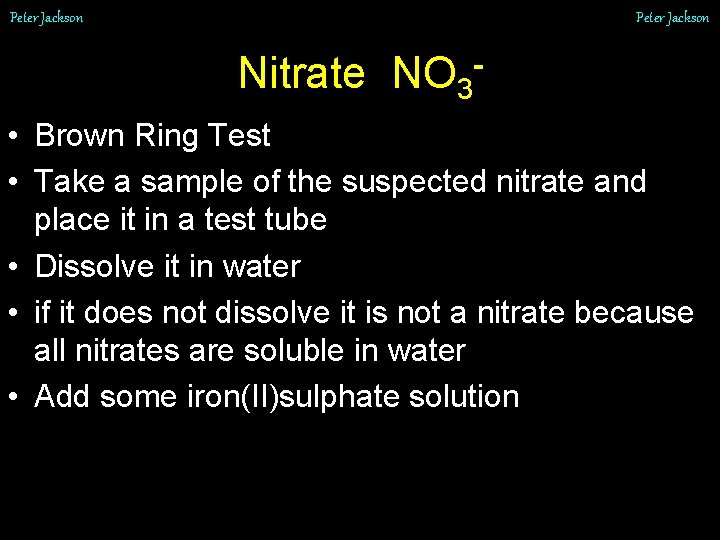 Peter Jackson Nitrate NO 3 - • Brown Ring Test • Take a sample